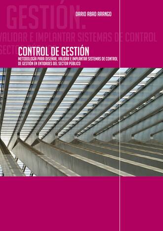 Dar?o Abad Arango. Control de Gesti?n. Metodolog?a para dise?ar, validar e implantar sistemas de Control de Gesti?n en entidades del sector p?blico