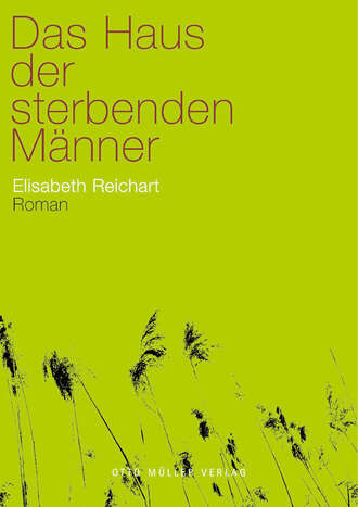 Elisabeth  Reichart. Das Haus der sterbenden M?nner