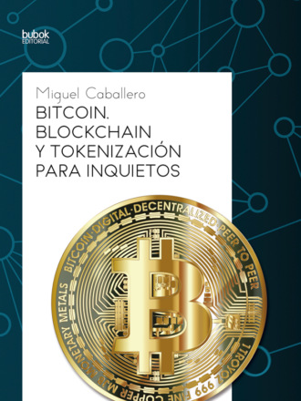 Miguel Caballero. Bitcoin, Blockchain y tokenizaci?n para inquietos