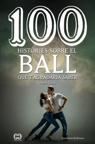 Aleix Cort. 100 hist?ries sobre el ball que t'agradaria saber