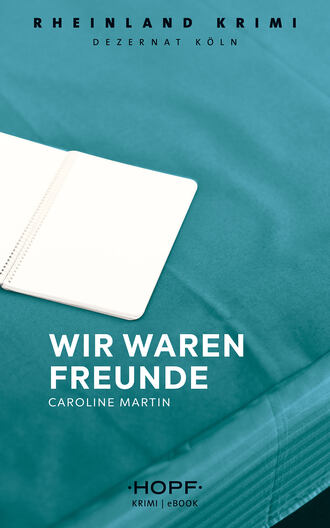 Caroline Martin. Rheinland-Krimi 2: Wir waren Freunde