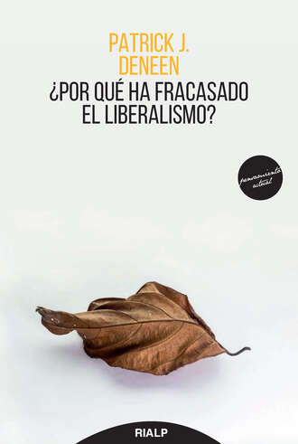 Patrick Deneen. ?Por qu? ha fracasado el liberalismo?