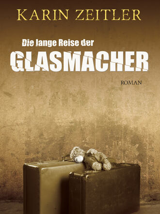 Karin  Zeitler. Die lange Reise der Glasmacher