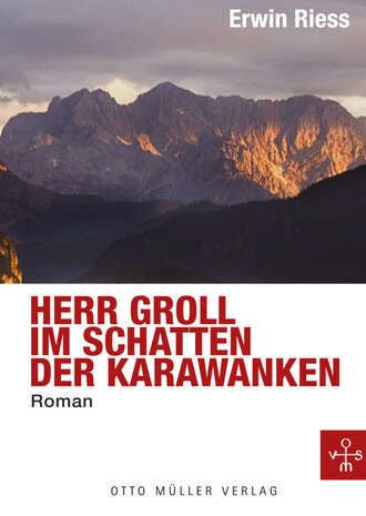 Erwin  Riess. Herr Groll im Schatten der Karawanken