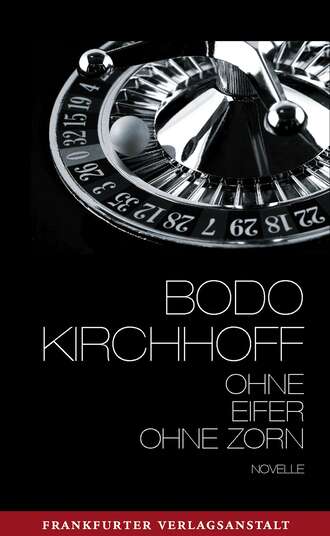 Bodo Kirchhoff. Ohne Eifer, ohne Zorn