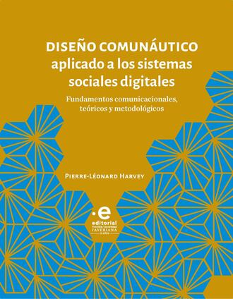 Pierre-L?onard Harvey. Dise?o comun?utico aplicado a los sistemas sociales digitales