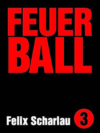 Felix Scharlau. Feuerball