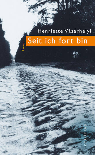 Henriette  Vasarhelyi. Seit ich fort bin