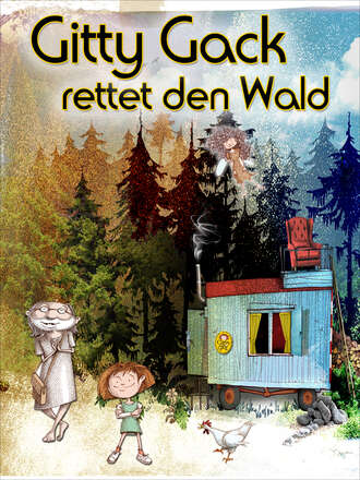 Adrian Thome. Gitty Gack rettet den Wald