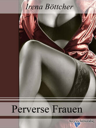 Irena  Bottcher. Perverse Frauen