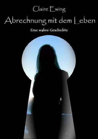 Claire Ewing. Abrechnung mit dem Leben