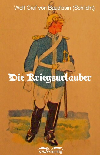 Wolf Graf von Baudissin (Schlicht). Die Kriegsurlauber