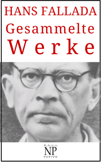 Ханс Фаллада. Hans Fallada – Gesammelte Werke