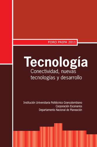 Varios autores. Tecnolog?a: conectividad, nuevas tecnolog?as y desarrollo. Foro Paipa 2011