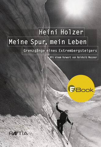 Markus Larcher. Heini Holzer. Meine Spur, mein Leben