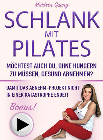 Marleen Spang. SCHLANK MIT PILATES M?CHTEST AUCH DU, OHNE HUNGERN ZU M?SSEN, GESUND ABNEHMEN?