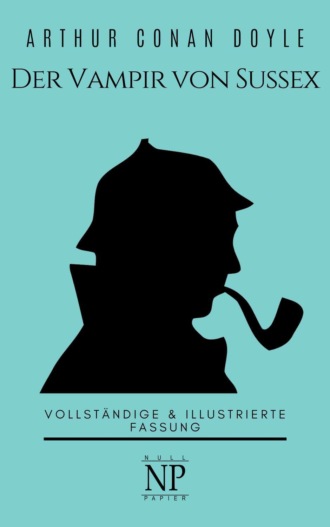 Артур Конан Дойл. Sherlock Holmes – Der Vampir von Sussex und andere Detektivgeschichten