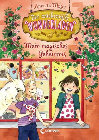 Annette Moser. Der zuckers??e Wunderladen (Band 2) – Mein magisches Geheimnis