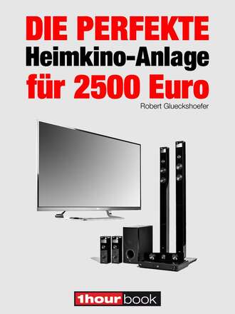 Robert  Glueckshoefer. Die perfekte Heimkino-Anlage f?r 2500 Euro