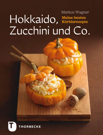 Markus  Wagner. Hokkaido, Zucchini und Co.