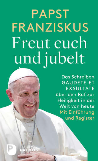 Papst  Franziskus. Freut euch und jubelt