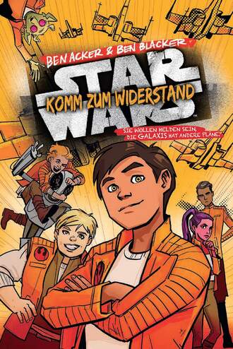 Ben  Acker. Star Wars - Komm zum Widerstand