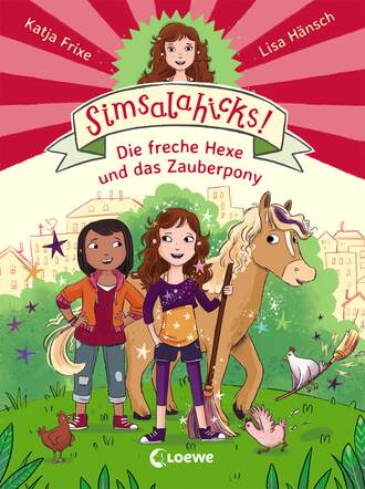 Katja Frixe. Simsalahicks! (Band 1) – Die freche Hexe und das Zauberpony