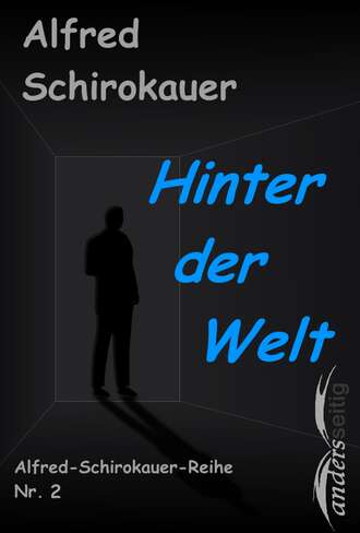 Alfred Schirokauer. Hinter der Welt