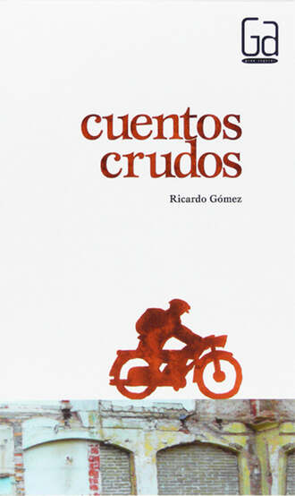 Ricardo G?mez Gil. Cuentos crudos