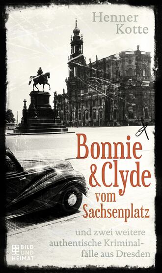 Henner  Kotte. Bonnie & Clyde vom Sachsenplatz