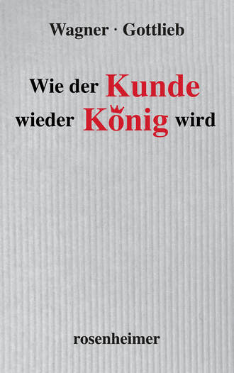 Sigmund  Gottlieb. Wie der Kunde wieder K?nig wird