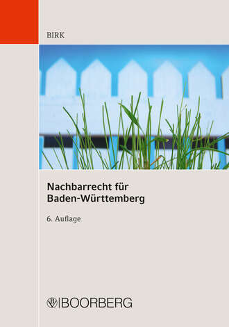 Hans-Jorg  Birk. Nachbarrecht f?r Baden-W?rttemberg