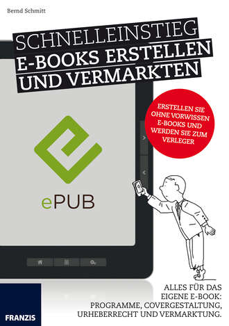 Bernd  Schmitt. Schnelleinstieg E-Books erstellen und vermarkten