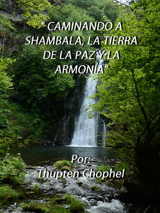 Thupten Chophel. Caminando a Shambala, la tierra de la paz y la armon?a