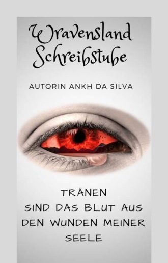 Ankh da Silva. Tr?nen sind das Blut aus den Wunden meiner Seele