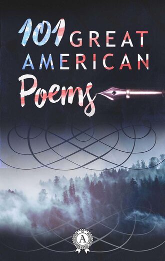 Collective of Authors. 101 Great American Poems