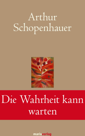 Arthur Schopenhauer. Die Wahrheit kann warten