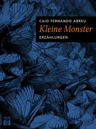 Caio Fernando  Abreu. Kleine Monster