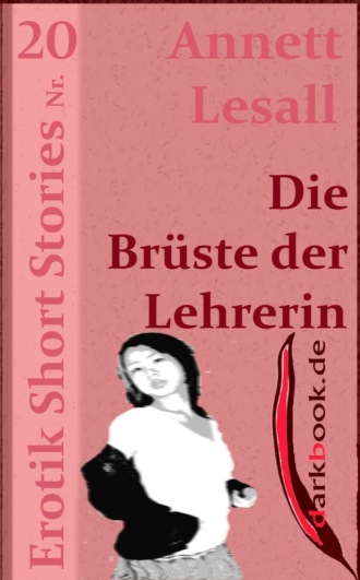 Annett Lesall. Die Br?ste der Lehrerin