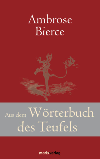 Ambrose Bierce. Aus dem W?rterbuch des Teufels