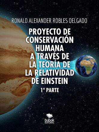 Ronald Alexander Robles Delgado. Proyecto de conservaci?n humana a trav?s de la teor?a de la relatividad de Einstein