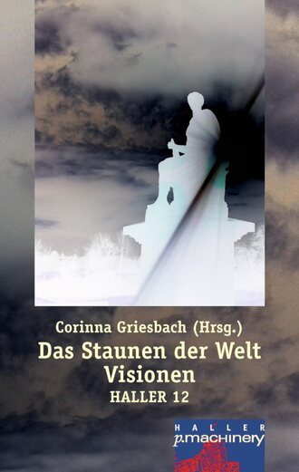 Corinna Griesbach. Haller 12 - Das Staunen der Welt. Visionen