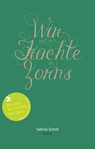 Sabine Scholl. Wir sind die Fr?chte des Zorns