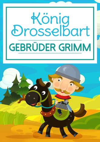 Gebruder Grimm. K?nig Drosselbart