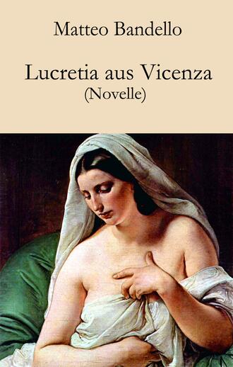 Matteo Bandello. Lucretia aus Vicenza