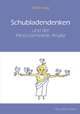 Oliver  Jung. Schubladendenken und der Personzentrierte Ansatz