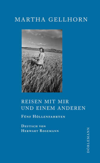 Martha  Gellhorn. Reisen mit mir und einem Anderen