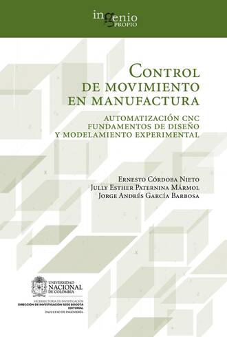 Jorge Luis Garcia. Control de movimiento en manufactura. Automatizaci?n CNC fundamentos de dise?o y modelamiento experimental