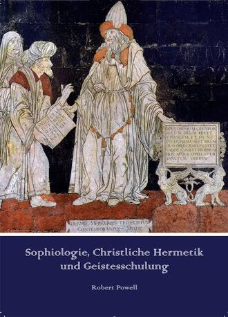 Robert  Powell. Sophiologie, Christliche Hermetik und Geistesschulung