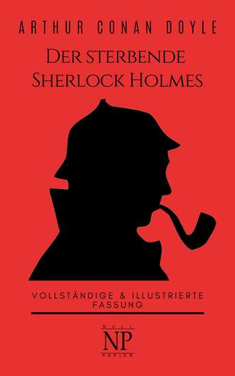 Артур Конан Дойл. Der sterbende Sherlock Holmes und andere Detektivgeschichten